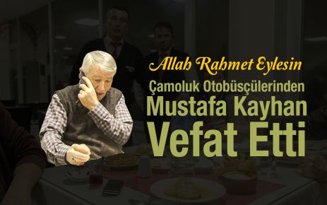 Otobüsçü Mustafa Kayhan Vefat Etti