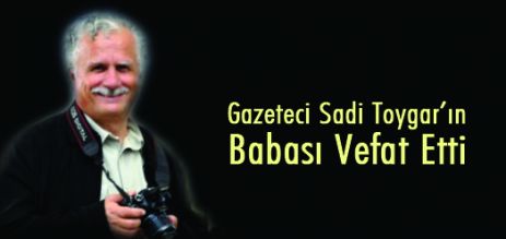 Sadi Toygar'ın babası vefat etti!