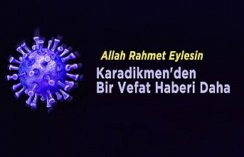 Karadikmen'den Bir Vefat Haberi Daha