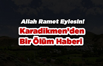 Karadikmen'den Bir Vefat Haberim