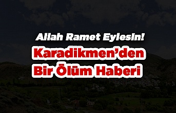 Karadikmen'den Bir Vefat Haberim