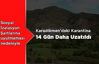 Karadikmen'in Karantinası 14 Uzatıldı