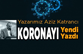 Aziz Katrancı Korona'yı Yendi ve Yazdı