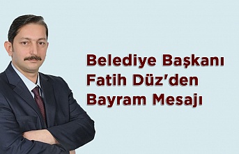 Belediye Başkanı Fatih Düz'den Bayram Mesajı