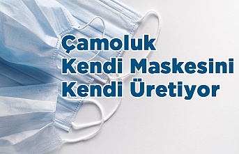 Çamoluk Kendi Maskesini Kendi Üretiyor.