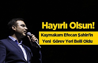 Kaymakam Efecan Şahin'in Yeni  Görev Yeri Belli Oldu