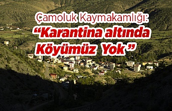 Çamoluk'ta Karantinada Köy Yok!