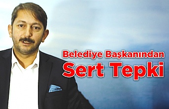 Belediye Başkanından Sert Tepki