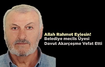 Belediye Meclis Üyesi Davut Akarçeşme Vefat Etti