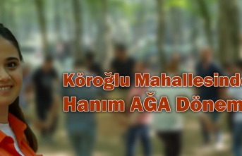 Köroğlu Mahallesinde Hanım Ağalar Dönemi