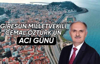 Giresun Milletvekili Cemal Öztürk'ün Acı Günü!