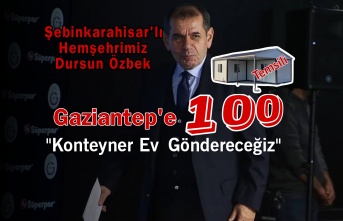 Başkan Dursun Özbek "Gaziantep'e 100 Konteyner Ev Göndereceğiz '