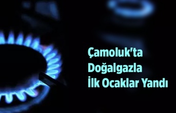 Hayırlı Olsun! Çamoluk'ta Doğalgazla İlk Ocaklar Yandı