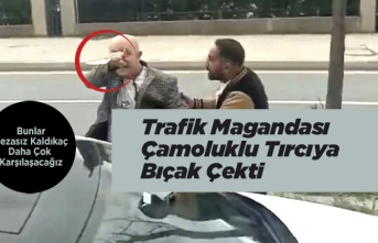 Trafik Magandası Çamoluklu Tırcıya Bıçak Çekti