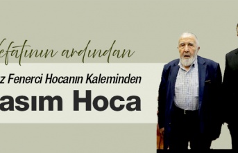 Kasım Hocanın Ardından. Yavuz Fenerci Hoca Yazdı