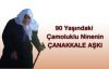 90 Yaşındaki Çamoluklu Ninenin Çanakkale Aşkı