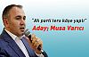 Ak Parti Ters Köşe Yaptı Aday; Musa Varıcı