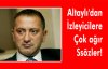 Altaylı'dan izleyicilere çok ağır sözler!