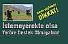 Aman Dikkat! İstemedenTeröre Destek Olmayalım!