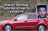 Aranan Bombacı Şebinkarahisar'da yakalandı