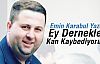 Emin Karabul Yazdı; Ey Dernekler Kan kaybediyoruz