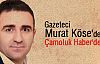 Gazeteci Murat Köse'de Çamoluk Haber'de