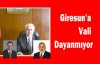 Giresun'a Vali Dayanmıyor