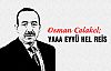 Osman Çolakel;  YAAA EYYÜ HEL REİS