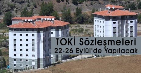 TOKİ Sözleşmeleri 22-26 Eylül'de yapılacak