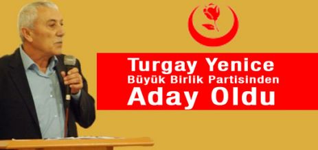 Turgay Yenice BBP'den Aday oldu.