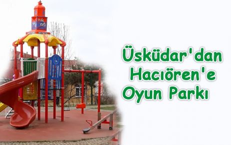 Üsküdar'dan Hacıören'e Oyun Parkı