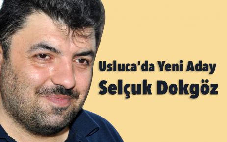 Usluca'da Yeni Aday Selçuk Dokgöz