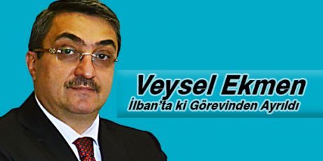 Veysel Ekmen' İller Bankasından ayrıldı