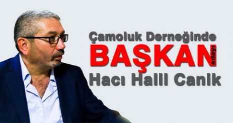 Yeni BAŞKAN adayı Hacı Halil Canik