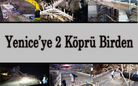  Yenice  Beldesine iki köprü birden