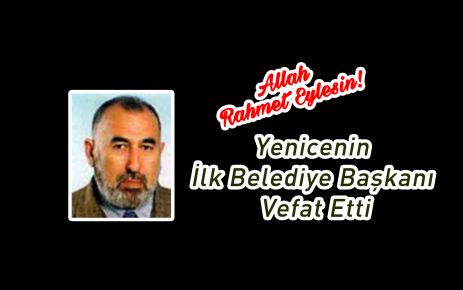 Yenice'in İlk Belediye Başkanı Vefat Etti