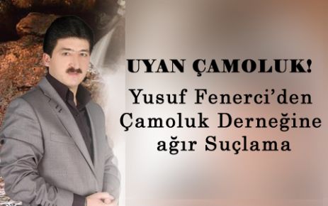 Yusuf Fenerci; UYAN ARTIK ÇAMOLUK HALKI ALLAH AŞKINA