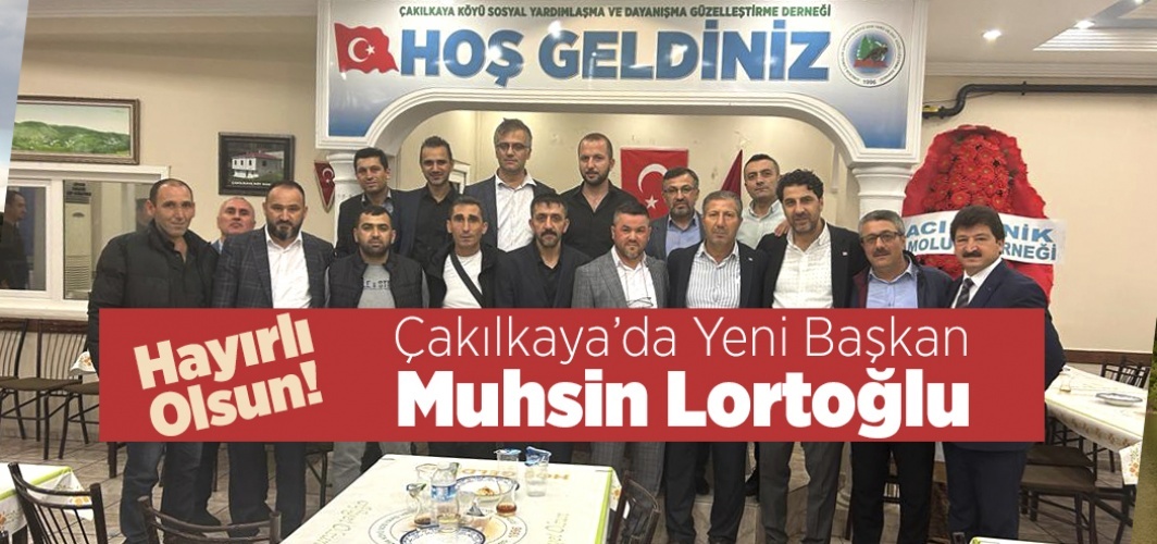 Çakılkaya'da Yeni Başkan Muhsin Lortoğlu