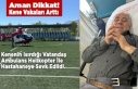 Aman Dikkat! Kenenin ısırdığı Vatandaş Ambulans...