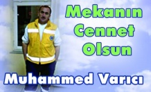 Mekanın Cennet Olsun Muhammed Varıcı