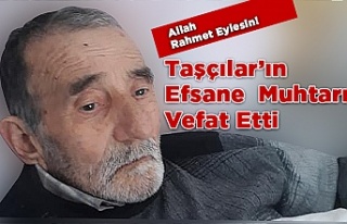 Taşçılar'ın Efsane Muhtarı Vefat Etti