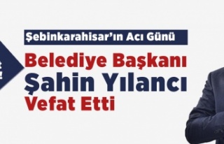 Şebinkarahisar Belediye Başkanı Vefat Etti.