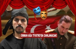 Osman Ağa Tiyatro Sahnesinde Can Bulacak!