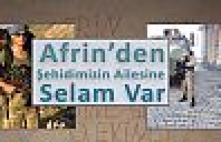 Afrin'den Şehidimizin ailesine  Selam var.