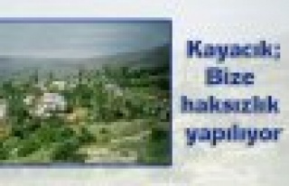  Kayacık;Bize haksızlık yapılıyor.