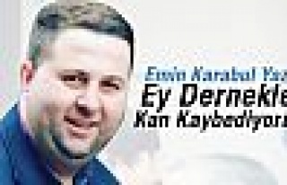 Emin Karabul Yazdı; Ey Dernekler Kan kaybediyoruz