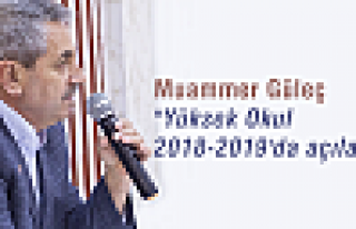 Muammer Güleç “Yüksek Okul 2018-2019'da açılacak“