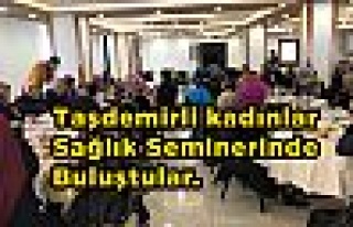 Taşdemirli kadınlar Sağlık Seminerinde Buluştular.