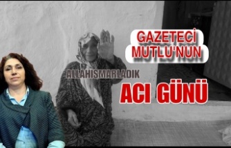 Gazeteci Gülşen Akyol Mutlu'nun Acı Günü.
