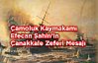 Çamoluk Kaymakamı Efecan Şahin'in Çanakkale Zaferi Mesajı